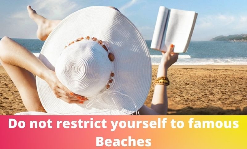 Do not restrict yourself to famous beaches