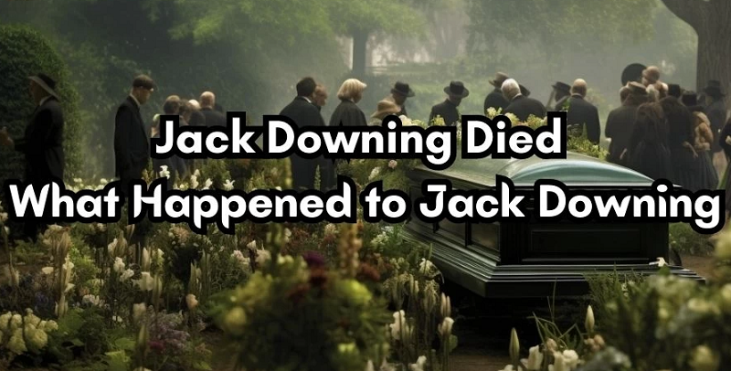 Jack Downing Died