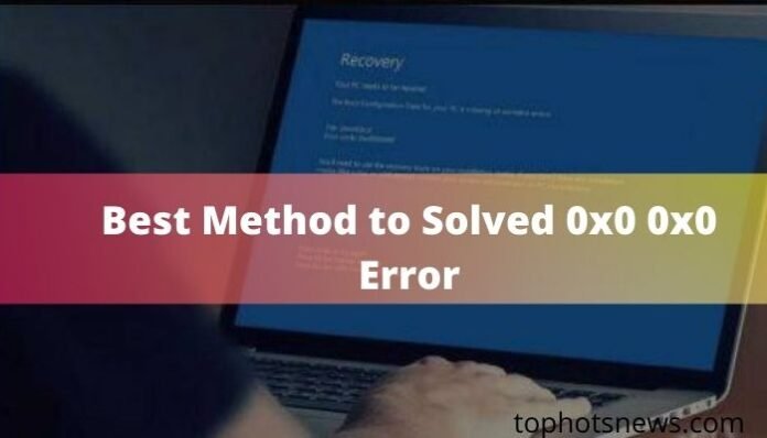 Best Method to Solved 0x0 0x0 Error