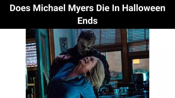 Does Michael Myers Die In Halloween