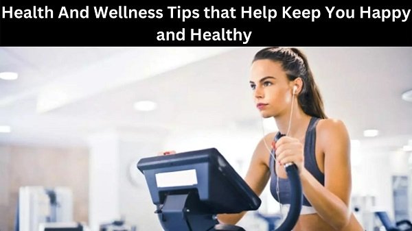 Health And Wellness Tips that He